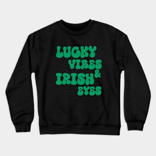 Lucky Vibes and Irish Eyes Crewneck Sweatshirt